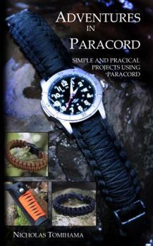 Paperback Adventures in Paracord: Survival Bracelets, Watches, Keychains, and More Book