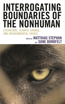 Paperback Interrogating Boundaries of the Nonhuman: Literature, Climate Change, and Environmental Crises Book