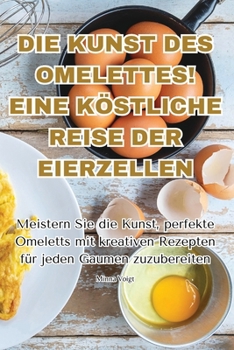 Paperback Die Kunst Des Omelettes! Eine Köstliche Reise Der Eierzellen [German] Book