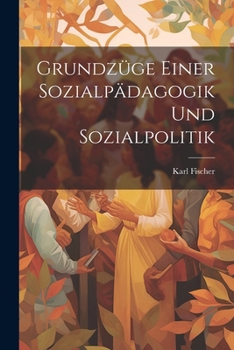 Paperback Grundzüge Einer Sozialpädagogik Und Sozialpolitik [German] Book