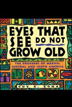 Paperback Eyes That See Do Not Grow Old: The Proverbs of Mexico, Central and South America Book