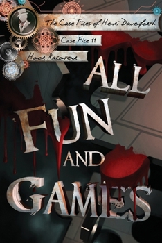 All Fun and Games (The Case Files of Henri Davenforth) - Book #11 of the Case Files of Henri Davenforth