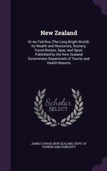 Hardcover New Zealand: Or Ao-Teä-Roa (The Long Bright World): Its Wealth and Resources, Scenery, Travel-Routes, Spas, and Sport. Published by Book