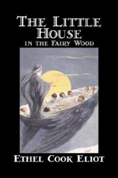 Paperback The Little House in the Fairy Wood by Ethel Cook Eliot, Fiction, Fantasy, Literary, Fairy Tales, Folk Tales, Legends & Mythology Book