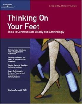 Hardcover Crisp: Thinking on Your Feet: Tools to Communicate Clearly and Convincingly Book