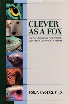 Hardcover Clever as a Fox: What Animal Intelligence Can Teach Us about Ourselves Book