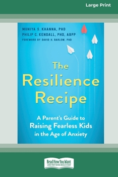 Paperback The Resilience Recipe: A Parent's Guide to Raising Fearless Kids in the Age of Anxiety [Large Print 16 Pt Edition] Book