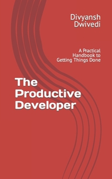 Paperback The Productive Developer: A Practical Handbook to Getting Things Done Book