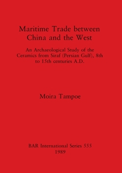 Paperback Maritime Trade between China and the West: An Archaeological Study of the Ceramics from Siraf (Persian Gulf), 8th to 15th centuries A.D. Book