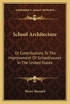 School Architecture: Or Contributions To The Improvement Of Schoolhouses In The United States