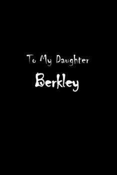 To My Dearest Daughter Berkley: Letters from Dads Moms to Daughter, Baby girl Shower Gift for New Fathers, Mothers & Parents, Journal (Lined 120 Pages ... Paper, 6x9 inches, Soft Cover, Matte Finish)