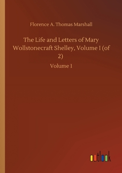 Paperback The Life and Letters of Mary Wollstonecraft Shelley, Volume I (of 2): Volume 1 Book