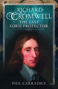 Richard Cromwell : The Last Lord Protector