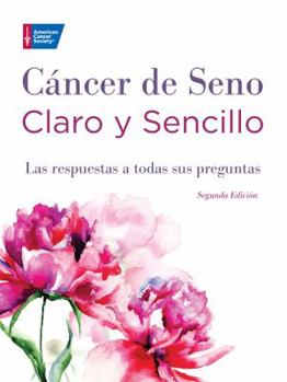 Paperback Cancer de Seno Claro y Sencillo, Segunda Edicion: Las Respuestas a Todas Sus Preguntas [Spanish] Book