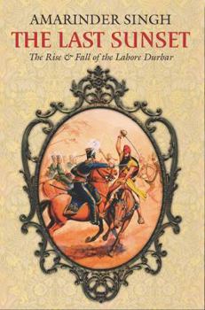 Hardcover The Last Sunset: The Rise & Fall of the Lahore Durbar Book