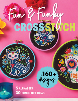 Paperback Fun & Funky Cross Stitch: 160+ Designs, 5 Alphabets, 30 Bonus Gift Ideas Book