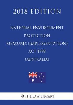 Paperback National Environment Protection Measures (Implementation) Act 1998 (Australia) (2018 Edition) Book