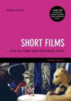 Paperback Short Films: ...and How to Make Them [With DVD of 5 Short Films, Equipment Checklists, Etc.] Book