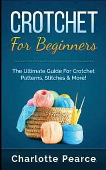 Paperback Crochet for Beginners: The Ultimate Guide for Crochet Patterns, Stitches & More! Book