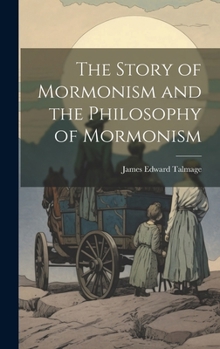 The Story Of Mormonism And The Philosophy Of Mormonism