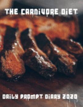 Paperback The Carnivore Diet Daily Prompt Diary for 2020: A perfect prompt daily diary for all your needs in 2020 Book