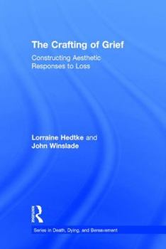 Hardcover The Crafting of Grief: Constructing Aesthetic Responses to Loss Book