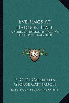 Paperback Evenings At Haddon Hall: A Series Of Romantic Tales Of The Olden Time (1893) Book