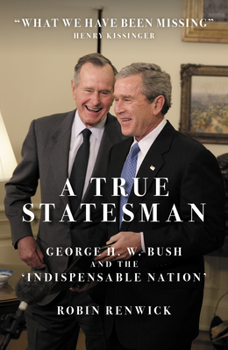 Hardcover A True Statesman: George H. W. Bush and the 'Indispensable Nation' Book