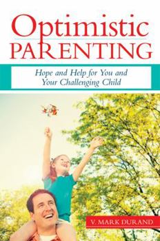Paperback Optimistic Parenting: Hope and Help for You and Your Challenging Child Book