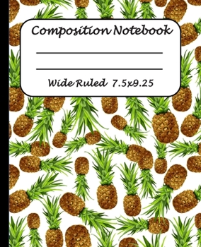 Wide Ruled Composition Notebook: Wide Ruled Line Paper Journal Notebook: Pineapple Pattern Blank lined Writing book Workbook for  Elementary school kids Teens Elderly