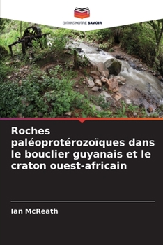Paperback Roches paléoprotérozoïques dans le bouclier guyanais et le craton ouest-africain [French] Book