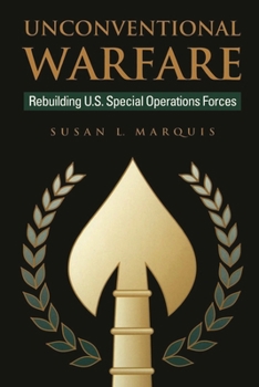 Unconventional Warfare: Rebuilding U.S. Special Operations Forces (The Rediscovering Government Series)