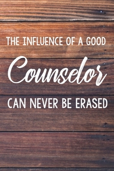 The Influence of a Good Counselor Can Never Be Erased: 6x9" Lined Wood Notebook/Journal Funny Gift Idea For School Counselors