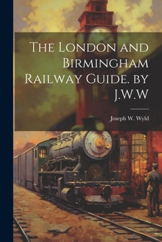 Paperback The London and Birmingham Railway Guide. by J.W.W Book