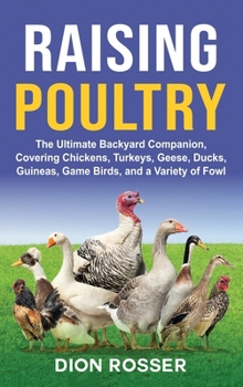 Hardcover Raising Poultry: The Ultimate Backyard Companion, Covering Chickens, Turkeys, Geese, Ducks, Guineas, Game Birds, and a Variety of Fowl Book