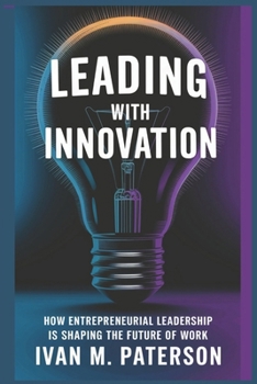 Paperback Leading with Innovation: How Entrepreneurial Leadership is Shaping the Future of Work Book