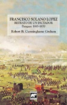 Retrato de Un Dictador - Francisco Solano Lopez (Spanish Edition)