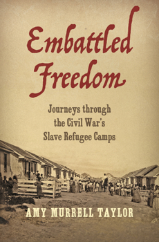 Hardcover Embattled Freedom: Journeys Through the Civil War's Slave Refugee Camps Book