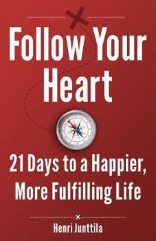 Paperback Follow Your Heart: 21 Days to a Happier, More Fulfilling Life Book