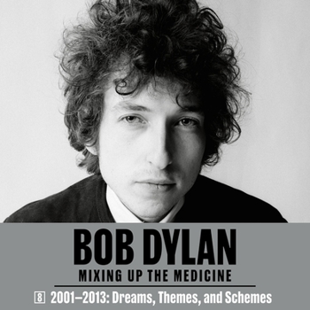 Audio CD Bob Dylan: Mixing Up the Medicine, Vol. 8: 2001-2013: Dreams, Themes, and Schemes Book