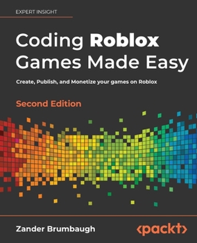 Paperback Coding Roblox Games Made Easy - Second edition: Create, Publish, and Monetize your games on Roblox Book