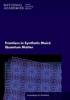 Paperback Frontiers in Synthetic Moiré Quantum Matter: Proceedings of a Workshop Book