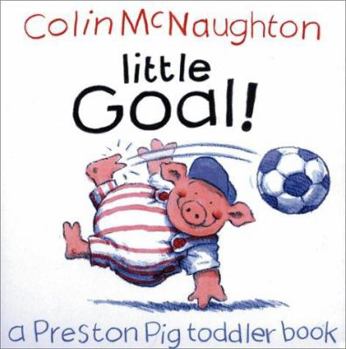 Little Goal!: A Preston Pig Toddler Book - Book  of the A Preston Pig Toddler Book