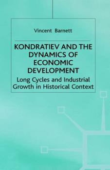 Hardcover Kondratiev and the Dynamics of Economic Development: Long Cycles and Industrial Growth in Historical Context Book