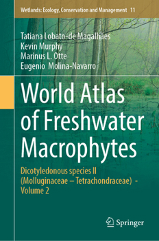 Hardcover World Atlas of Freshwater Macrophytes: Dicotyledonous Species II (Molluginaceae - Tetrachondraceae) - Volume 2 Book