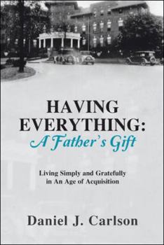 Having Everything: A Father's Gift: Living Simply and Gratefully in an Age of Acquisition