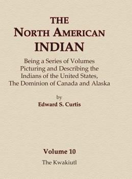 The North American Indian, Volume 10: The Kwakiutl - Book #10 of the La pipa sagrada