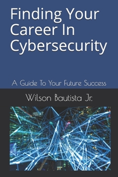 Paperback Finding Your Career In Cybersecurity: A Guide To Your Future Success Book