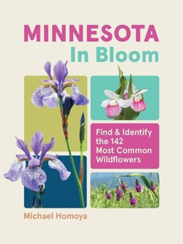 Paperback Minnesota in Bloom: Find and Identify the 142 Most Common Wildflowers Book