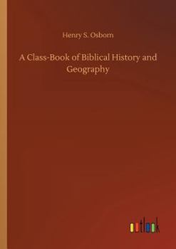 A Class-book of Biblical History and Geography
